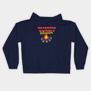 the campfire is nature's television Kids Hoodie